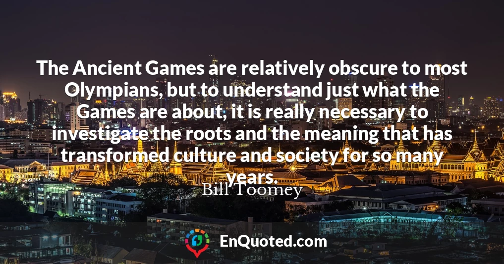 The Ancient Games are relatively obscure to most Olympians, but to understand just what the Games are about, it is really necessary to investigate the roots and the meaning that has transformed culture and society for so many years.