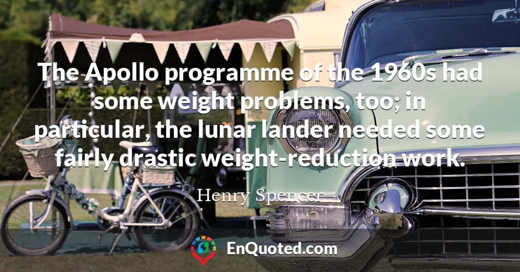 The Apollo programme of the 1960s had some weight problems, too; in particular, the lunar lander needed some fairly drastic weight-reduction work.