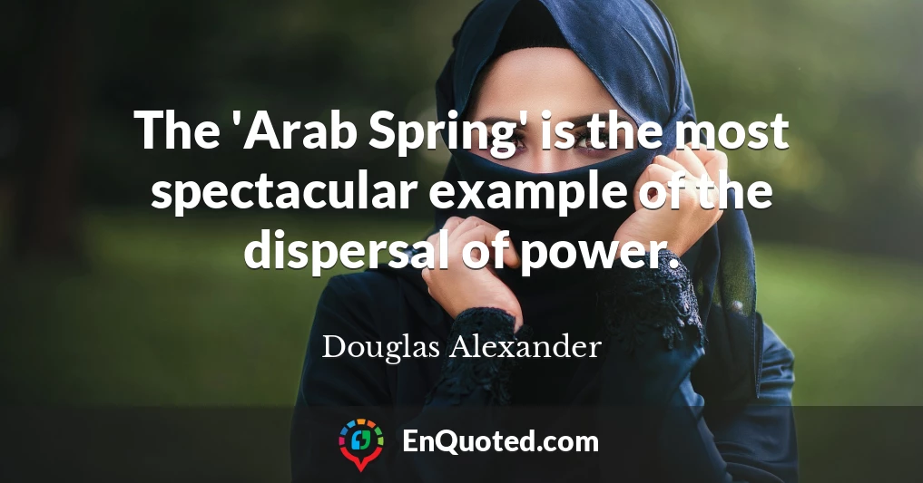 The 'Arab Spring' is the most spectacular example of the dispersal of power.