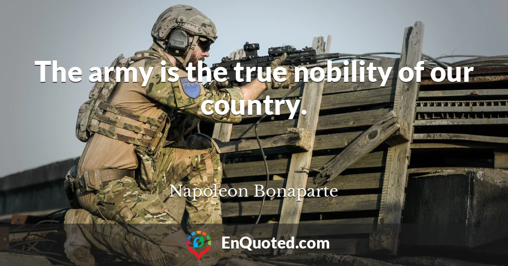 The army is the true nobility of our country.