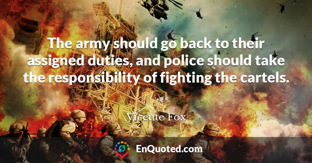 The army should go back to their assigned duties, and police should take the responsibility of fighting the cartels.