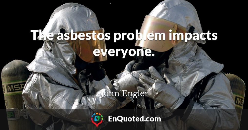 The asbestos problem impacts everyone.