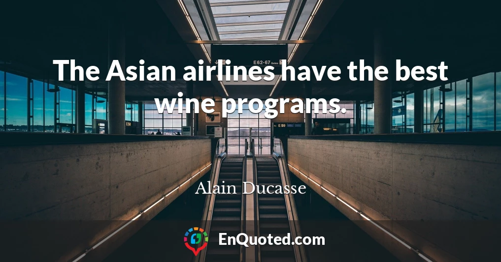 The Asian airlines have the best wine programs.