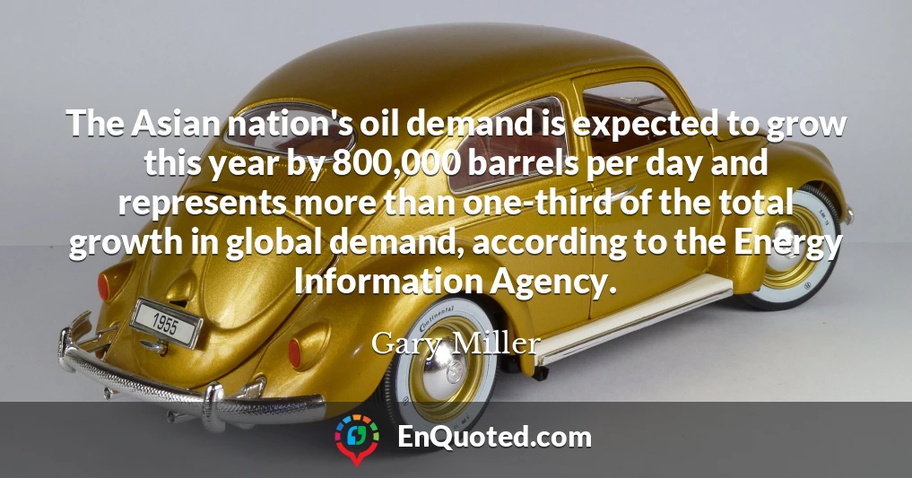 The Asian nation's oil demand is expected to grow this year by 800,000 barrels per day and represents more than one-third of the total growth in global demand, according to the Energy Information Agency.
