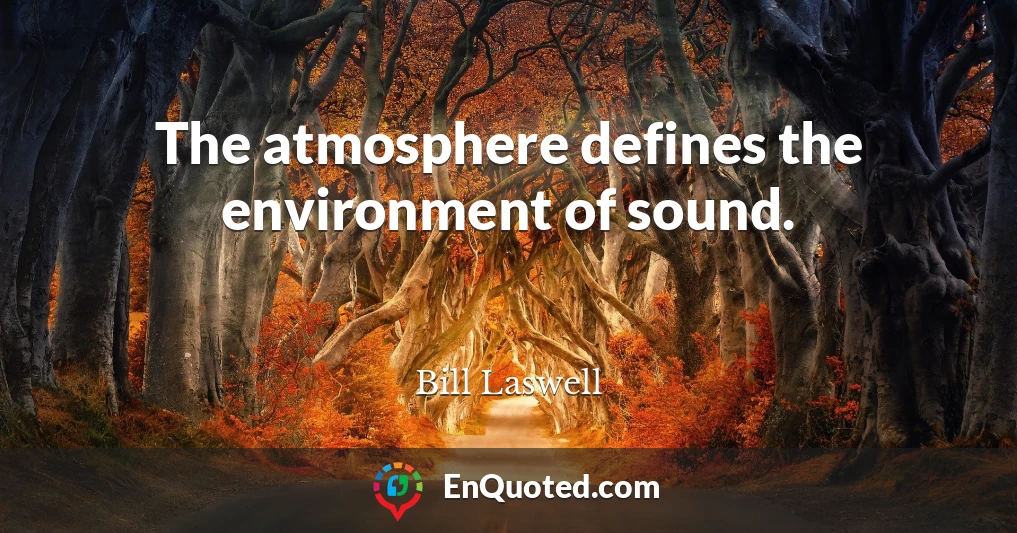The atmosphere defines the environment of sound.