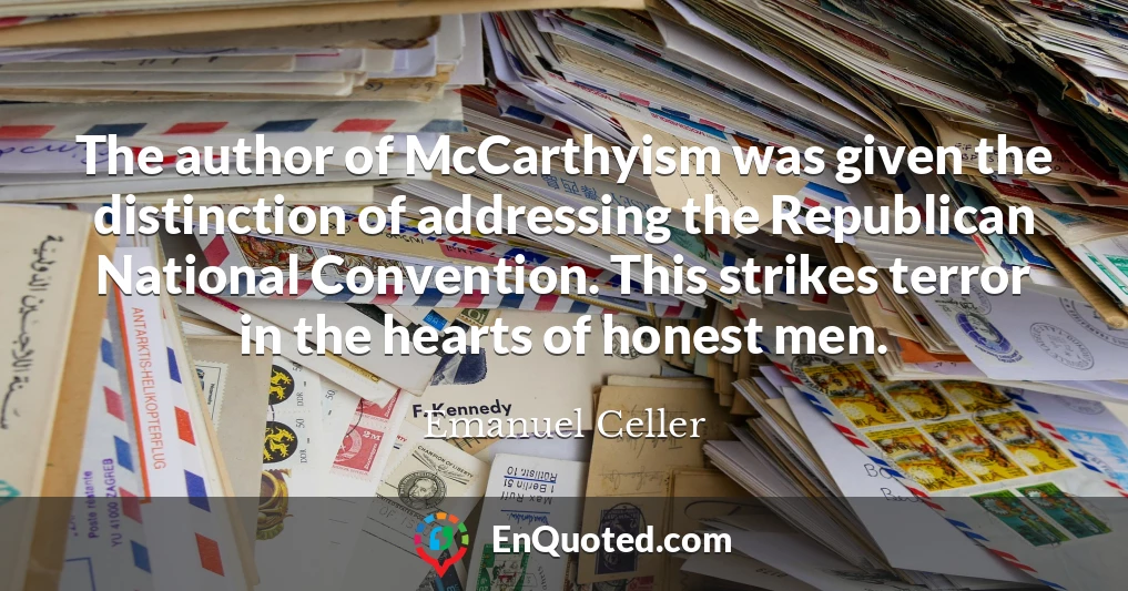 The author of McCarthyism was given the distinction of addressing the Republican National Convention. This strikes terror in the hearts of honest men.