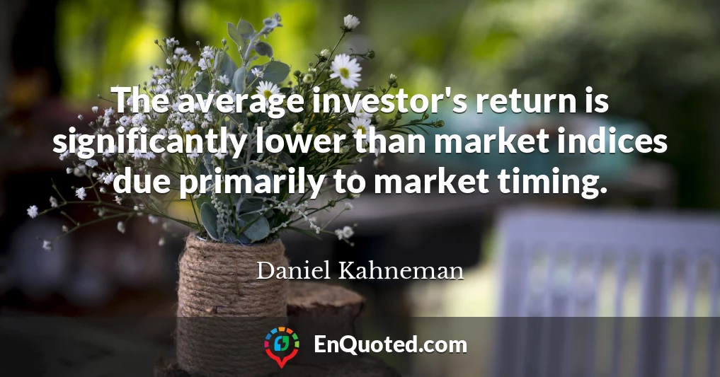 The average investor's return is significantly lower than market indices due primarily to market timing.