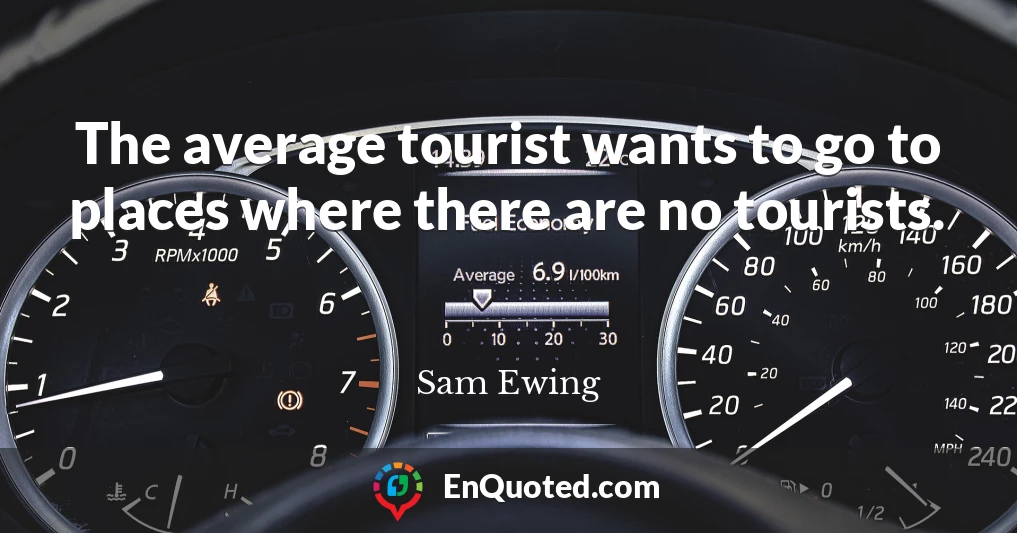 The average tourist wants to go to places where there are no tourists.