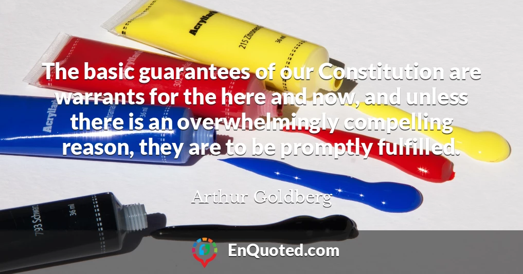 The basic guarantees of our Constitution are warrants for the here and now, and unless there is an overwhelmingly compelling reason, they are to be promptly fulfilled.