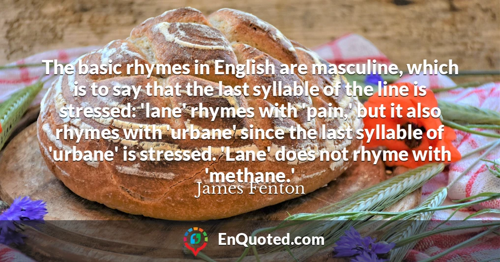 The basic rhymes in English are masculine, which is to say that the last syllable of the line is stressed: 'lane' rhymes with 'pain,' but it also rhymes with 'urbane' since the last syllable of 'urbane' is stressed. 'Lane' does not rhyme with 'methane.'
