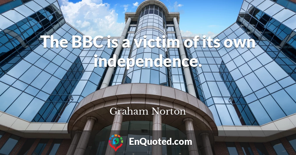 The BBC is a victim of its own independence.