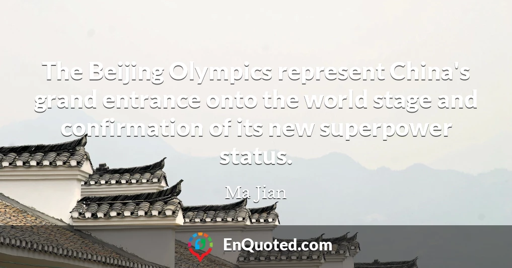 The Beijing Olympics represent China's grand entrance onto the world stage and confirmation of its new superpower status.