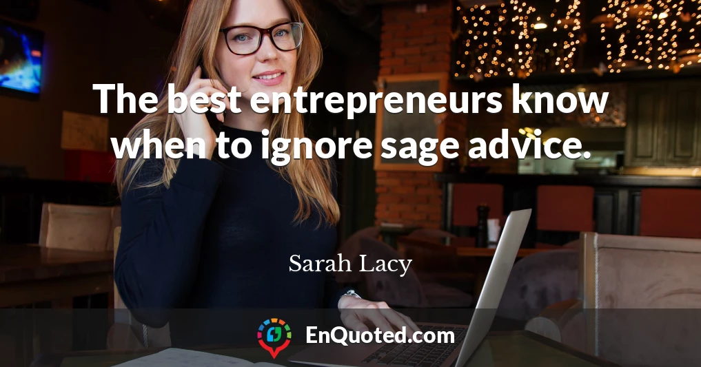 The best entrepreneurs know when to ignore sage advice.