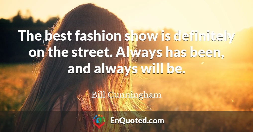 The best fashion show is definitely on the street. Always has been, and always will be.