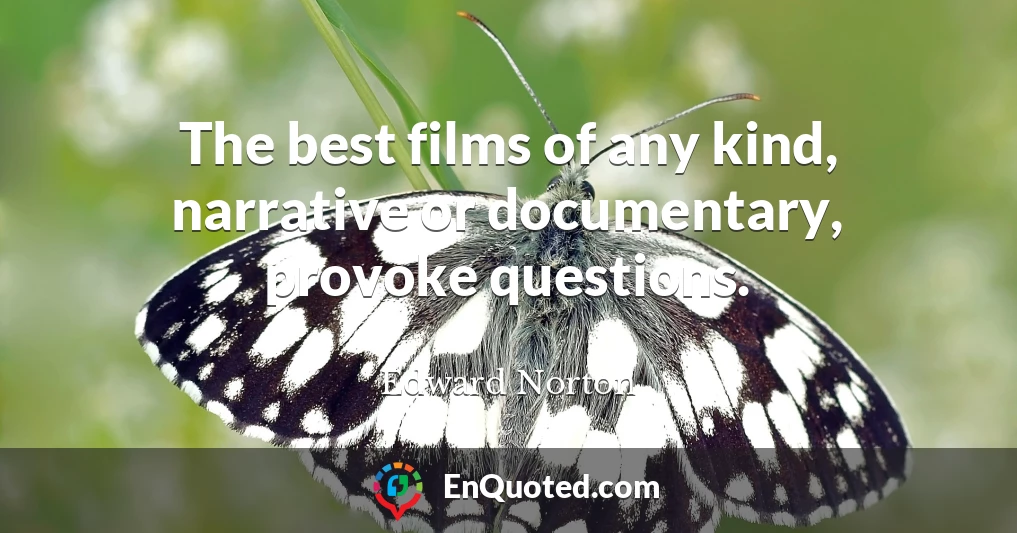 The best films of any kind, narrative or documentary, provoke questions.
