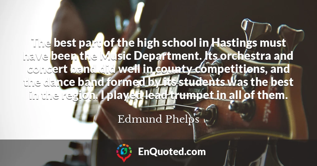 The best part of the high school in Hastings must have been the Music Department. Its orchestra and concert band did well in county competitions, and the dance band formed by its students was the best in the region. I played lead trumpet in all of them.