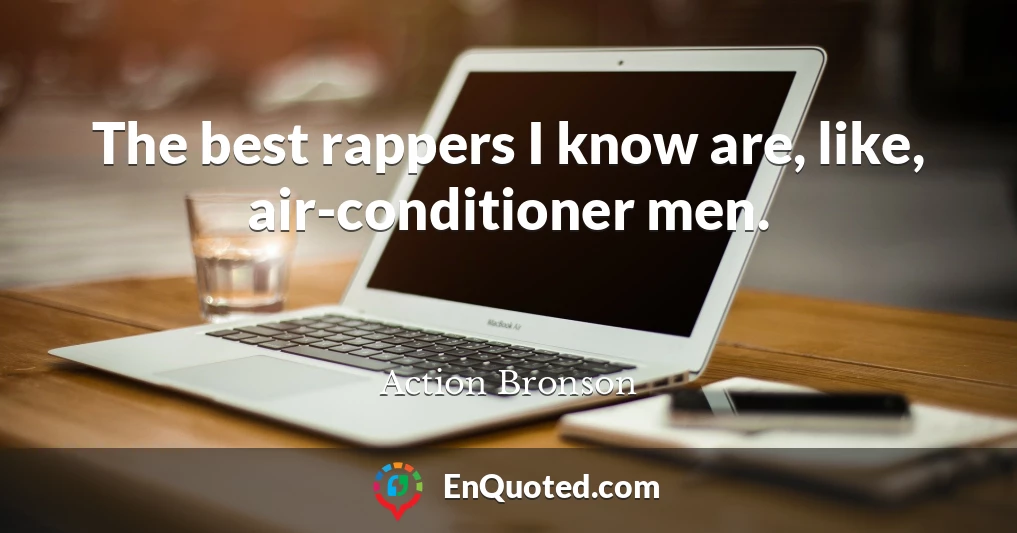 The best rappers I know are, like, air-conditioner men.