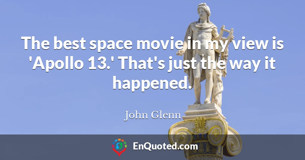 The best space movie in my view is 'Apollo 13.' That's just the way it happened.