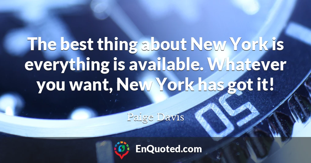The best thing about New York is everything is available. Whatever you want, New York has got it!