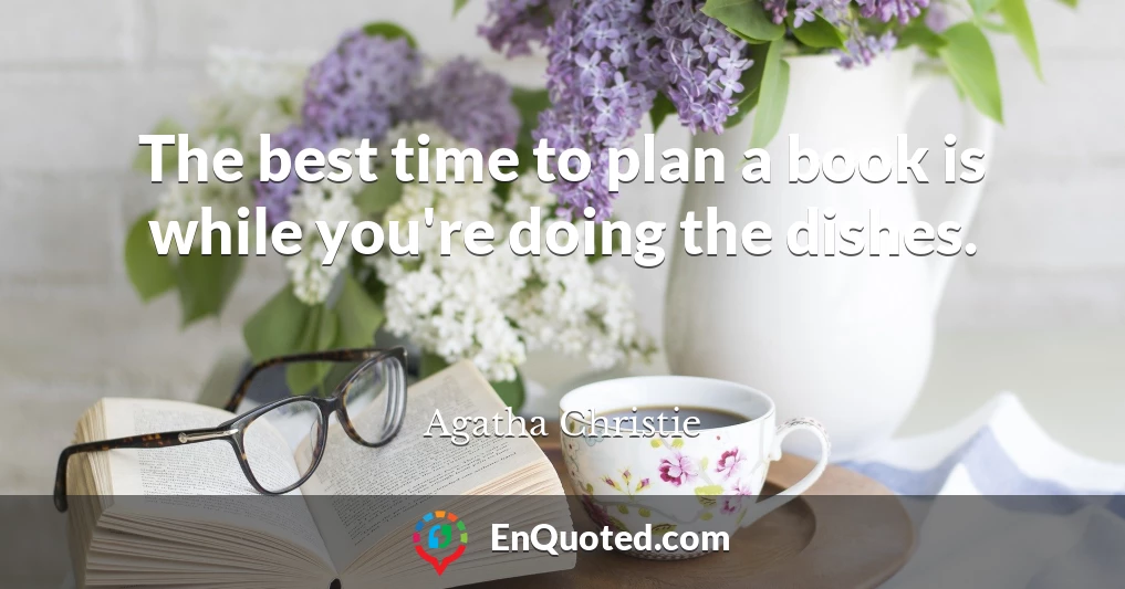 The best time to plan a book is while you're doing the dishes.