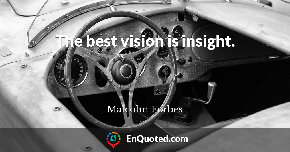 The best vision is insight.