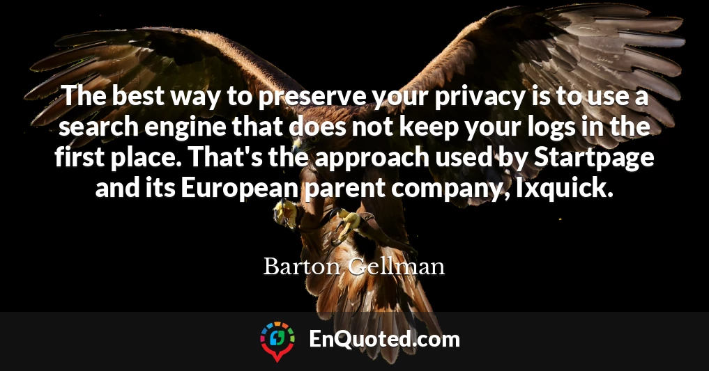 The best way to preserve your privacy is to use a search engine that does not keep your logs in the first place. That's the approach used by Startpage and its European parent company, Ixquick.