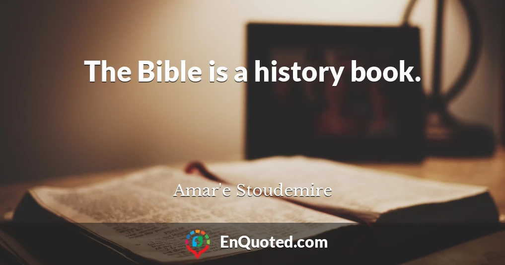 The Bible is a history book.