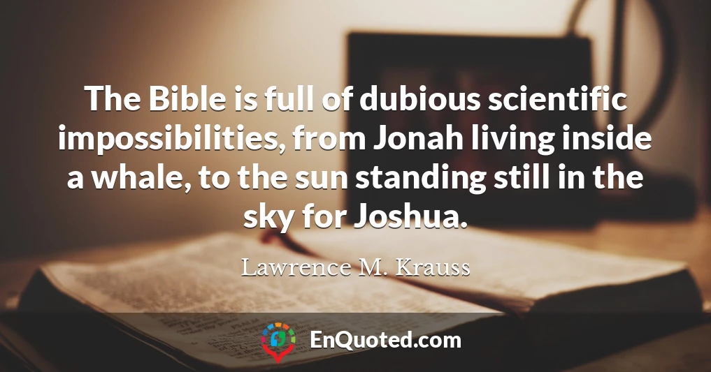 The Bible is full of dubious scientific impossibilities, from Jonah living inside a whale, to the sun standing still in the sky for Joshua.
