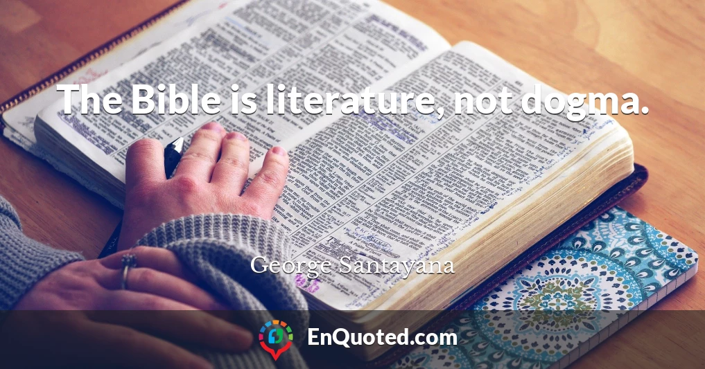 The Bible is literature, not dogma.