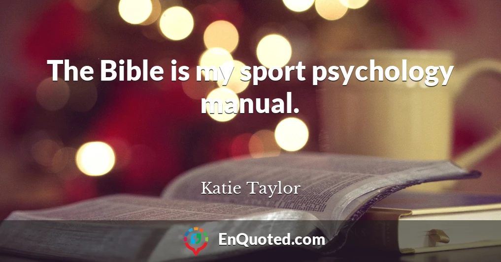 The Bible is my sport psychology manual.