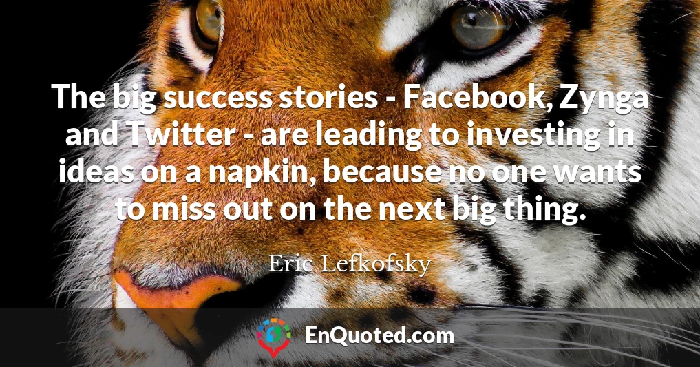 The big success stories - Facebook, Zynga and Twitter - are leading to investing in ideas on a napkin, because no one wants to miss out on the next big thing.