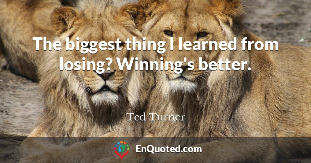 The biggest thing I learned from losing? Winning's better.