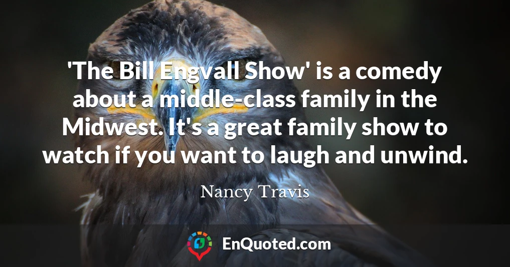 'The Bill Engvall Show' is a comedy about a middle-class family in the Midwest. It's a great family show to watch if you want to laugh and unwind.