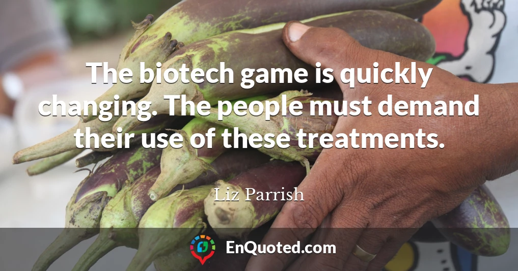 The biotech game is quickly changing. The people must demand their use of these treatments.