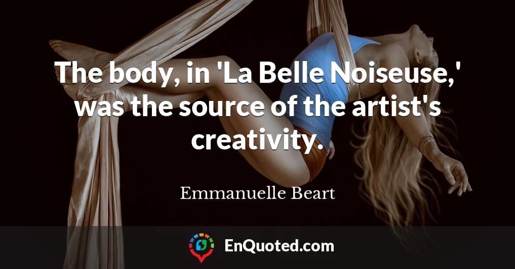 The body, in 'La Belle Noiseuse,' was the source of the artist's creativity.