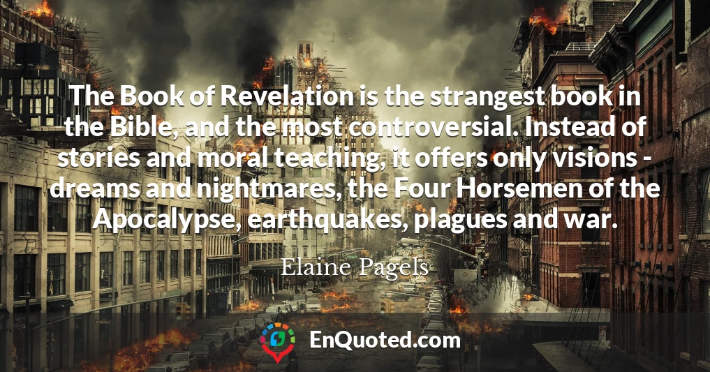 The Book of Revelation is the strangest book in the Bible, and the most controversial. Instead of stories and moral teaching, it offers only visions - dreams and nightmares, the Four Horsemen of the Apocalypse, earthquakes, plagues and war.