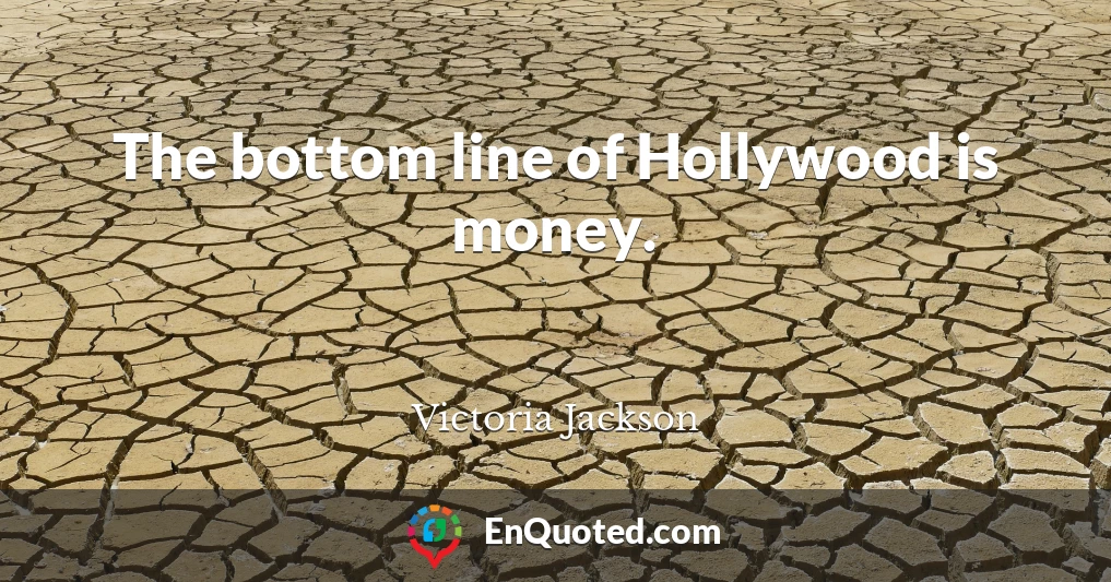 The bottom line of Hollywood is money.