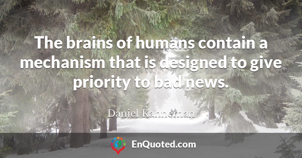 The brains of humans contain a mechanism that is designed to give priority to bad news.