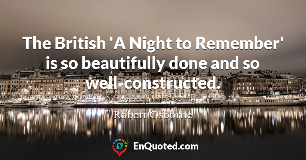 The British 'A Night to Remember' is so beautifully done and so well-constructed.
