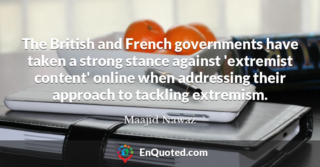 The British and French governments have taken a strong stance against 'extremist content' online when addressing their approach to tackling extremism.