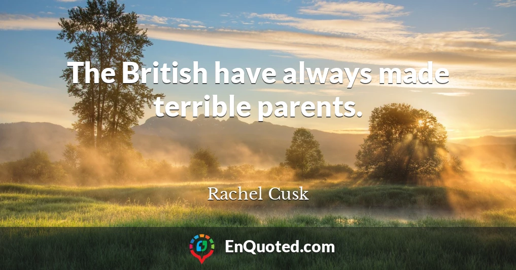 The British have always made terrible parents.