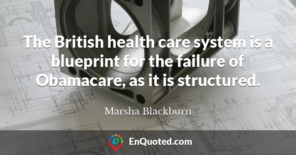 The British health care system is a blueprint for the failure of Obamacare, as it is structured.
