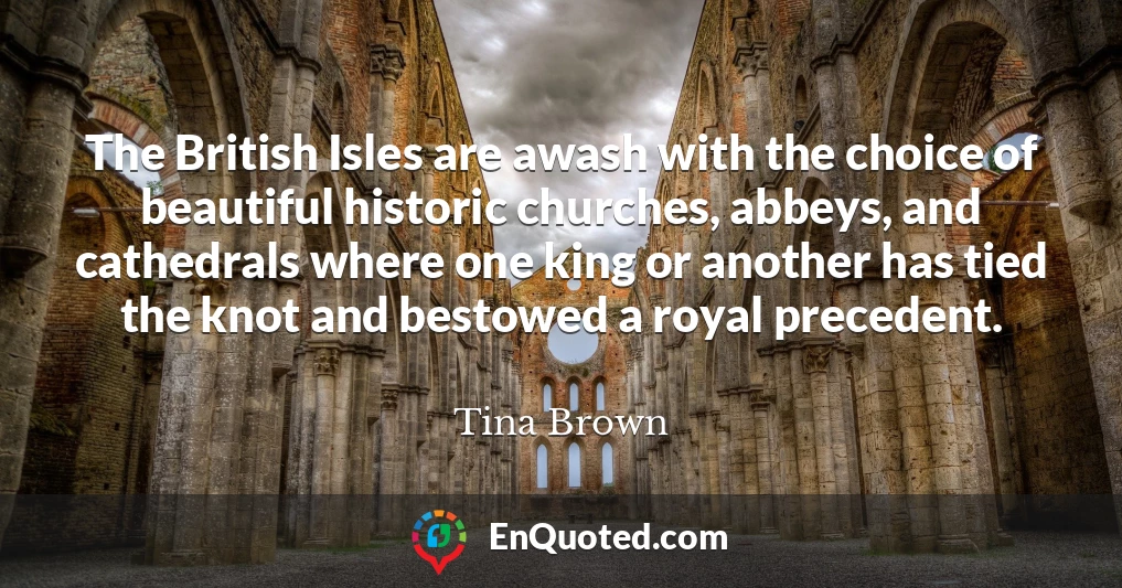 The British Isles are awash with the choice of beautiful historic churches, abbeys, and cathedrals where one king or another has tied the knot and bestowed a royal precedent.