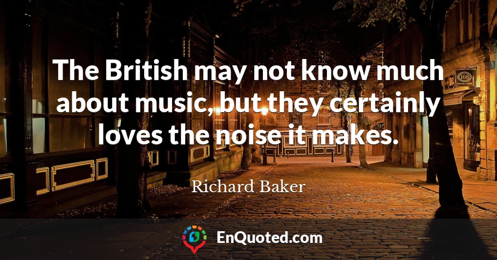 The British may not know much about music, but they certainly loves the noise it makes.