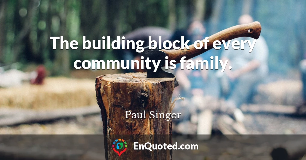 The building block of every community is family.