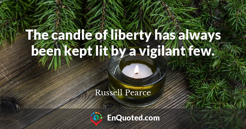 The candle of liberty has always been kept lit by a vigilant few.