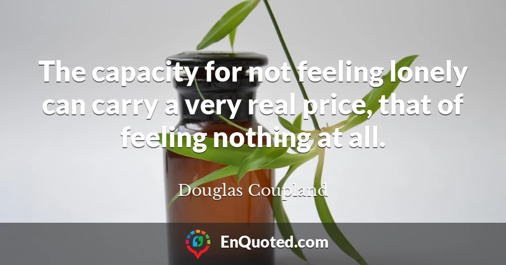 The capacity for not feeling lonely can carry a very real price, that of feeling nothing at all.