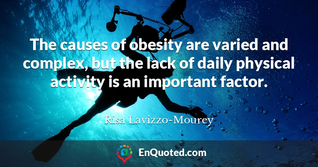The causes of obesity are varied and complex, but the lack of daily physical activity is an important factor.
