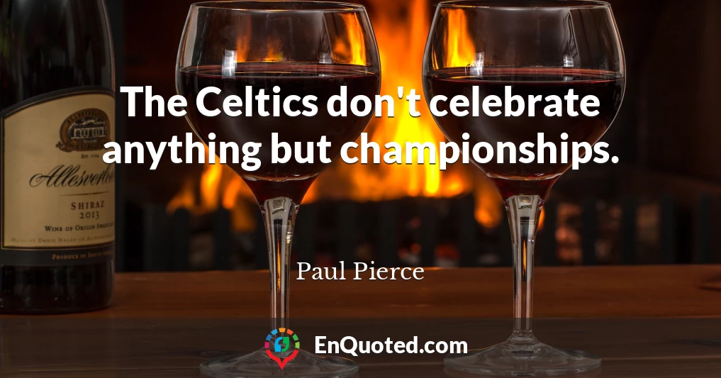 The Celtics don't celebrate anything but championships.