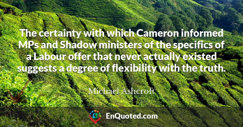 The certainty with which Cameron informed MPs and Shadow ministers of the specifics of a Labour offer that never actually existed suggests a degree of flexibility with the truth.